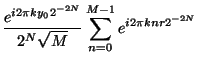 $\displaystyle {e^{i 2\pi k y_02^{-2N}}\over 2^N\sqrt{M}} \sum_{n=0}^{M-1} e^{i 2\pi knr 2^{-2N}}$