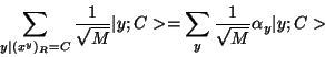 \begin{displaymath}
\sum_{y\vert(x^y)_{R}=C}{1\over \sqrt{M} } \vert y;C>
= \sum_y {1\over \sqrt{M}} \alpha_y \vert y;C>
\end{displaymath}